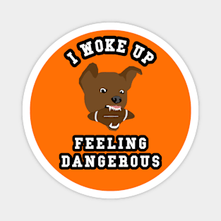 🏈 I Woke Up Feeling Dangerous, Canine Team Spirit Football Magnet
